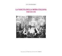 La nascita della moda italiana. Firenze 1951. Ediz. italiana e inglese