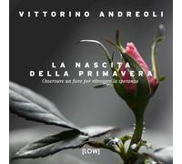 LA NASCITA DELLA PRIMAVERA - ANDREOLI VITTORINO - Edizioni LOW
