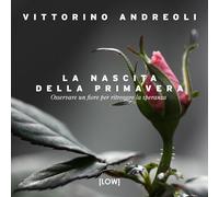 La nascita della primavera. Osservare un fiore per ritrovare la speranza. ...