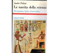 La nascita della scienza. Mesopotamia, Egitto, Grecia antica