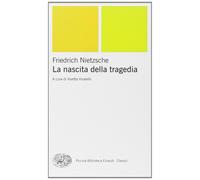 La nascita della tragedia - Nietzsche Friedrich