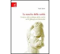 La nascita della verità. L'origine del problema della verità nella filosofia di Nietzsche
