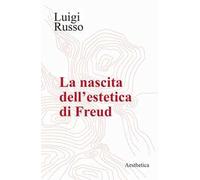 La nascita dell'estetica di Freud