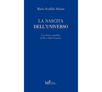 La nascita dell'universo. Una visione scientifica di Dio e della Creazione