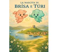La nascita di Brìsa e Tùri: La storia di come, sull’isola di Suentu, il vento imparò a parlare di amicizia, coraggio e meraviglia.