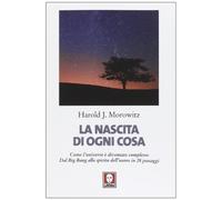 La nascita di ogni cosa. Come l'universo è diventato complesso. Dal Big Ba...