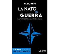 La NATO in guerra. Dal patto di difesa alla frenesia bellica