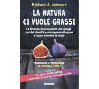 La Natura ci vuole grassi: La Scienza sorprendente che spiega l’epidemia di obesità e sovrappeso e come invertire la rotta per ritrovare salute e benessere