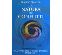 La natura dei conflitti. Manuale del discernimento interiore