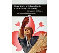 La natura del duce. Una storia ambientale del fascismo - Armiero Marco, Bi...