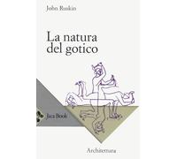 La natura del gotico - Ruskin John