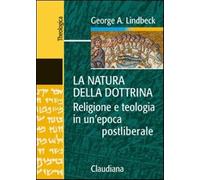 La natura della dottrina. Religione e teologia in un'epoca postliberale - ...