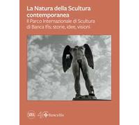 La natura della scultura contemporanea. Il Parco Internazionale di Banca Ifis: storie, idee, visioni. Ediz. illustrata