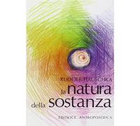 La natura della sostanza. Per la comprensione della fisica, della chimica e degli effetti terapeutici delle sostanze