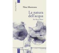 La natura dell'acqua-The way of water. Ediz. bilingue