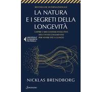 La natura e i segreti della longevità. Capire i meccanismi evolutivi dell'invecchiamento per vivere più a lungo
