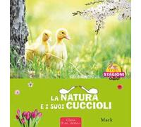 La natura e i sui cuccioli – Le 4 stagioni – Ediz. a colori