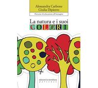La natura e i suoi colori. Percorso di educazione all'immagine