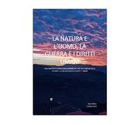 LA NATURA E L’UOMO, LA GUERRA E I DIRITTI UMANI: DALL'ENERGIA E LA BELLEZZA DI MADRE NATURA AGLI ORRORI DELLA GUERRA E LA SALVAGUARDIA DEI DIRITTI UMANI