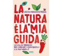 La natura è la mia guida. Lezioni di foraging per imparare a conoscerlo e a praticarlo