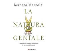 La natura geniale. Come e perché le piante cambieranno (e salveranno) il pianeta