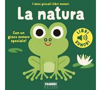 La natura. I miei piccoli libri sonori. Ediz. a colori