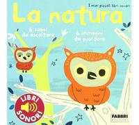 La natura. I miei piccoli libri sonori. Ediz. illustrata