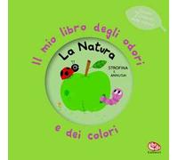 La natura. Il mio libro degli odori e dei colori. Ediz. a colori