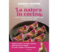La natura in cucina I metodi e le ricette per trasformare ingredienti semplici