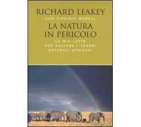 La natura in pericolo. La mia lotta per salvare i tesori naturali africani