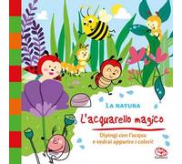 La natura. L'acquarello magico. Ediz. a colori. Ediz. a spirale. Con gadget