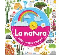 La natura. Leggo, scopro e imparo! Ediz. a colori