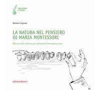 La natura nel pensiero di Maria Montessori. Educare alla scienza per stimolare l'immaginazione