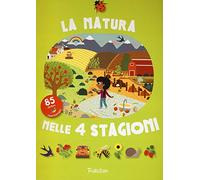 La natura nelle 4 stagioni. Con adesivi. Ediz. illustrata