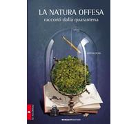 La natura offesa. Racconti dalla quarantena - AA.VV.