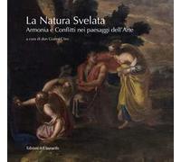 La natura svelata. Armonia e conflitti nei paesaggi dell'arte. Catalogo della mostra (Santa Maria di Castellabate, 5 luglio-5 settembre 2019). Ediz. illustrata