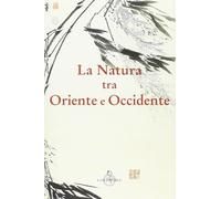 La natura tra Oriente e Occidente [Paperback] Troncon, R.