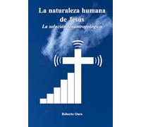 La naturaleza humana de Jesús: La solución teoantropológica