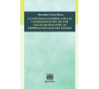 La naturaleza jurídica de las cooperativas del sector salud creadas por las empresas sociales del estado