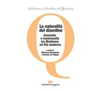 La naturalità del disordine. Anomalie e mostruosità tra Medioevo ed età moderna