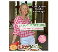 La naturopathie dans mes assiettes: 84 recettes simples, saines et savoureuses