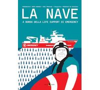 LA NAVE. A BORDO DELLA LIFE SUPPORT DI EMERGENCY - GERARDI MARTA, PANTALEO RAUL