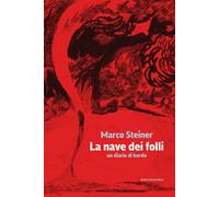 La nave dei folli. Un diario di bordo [Paperback] Steiner, Marco