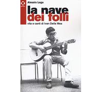 La nave dei folli. Vita e opere di Ivan della Mea