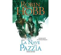 La nave della pazzia. I mercanti di Borgomago. Vol. 2 - Hobb Robin