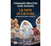 La nave di Caronte. Immagini dall'aldilà a Bisanzio - Braccini Tommaso, Si...