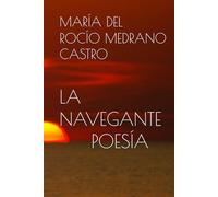 LA NAVEGANTE: VIAJE POR UNA OBRA POÉTICA