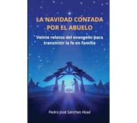 LA NAVIDAD CONTADA POR EL ABUELO: Veinte relatos del evangelio para transmitir la fe en familia