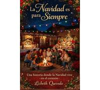 La Navidad es para siempre.: Una historia donde la Navidad, vive en el corazón.