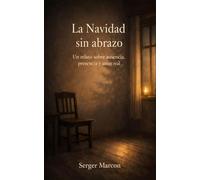 La Navidad sin abrazo: Un Relato sobre ausencia, presencia y amor real